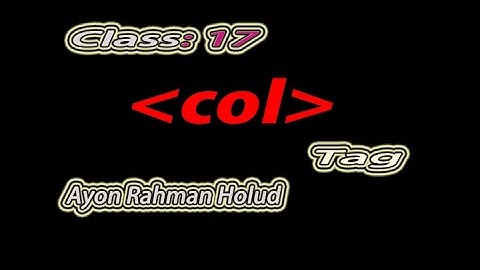 col tag - html5 tutorial in bangla - english- Class - 17