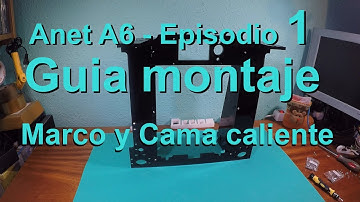 ANET A6 - Impresora 3D - Guía montaje - Episodio 1 -   Marco y Cama caliente (En español)