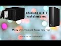 How to shuck a 16TB WD elements, A Christmas Special