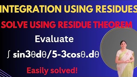  Evaluation of Integrals using Residues - Integration around unit circle.