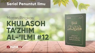 Kajian Ta'shil: Kitab Khulasoh Ta'zhimul Al -‘Ilmi 12 - Ustadz Johan Saputra Halim, M.H.I.