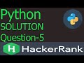python HackerRank Solution || question-5 || level - Easy || HackerRank || Python