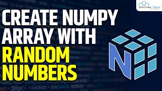 How to Create NumPy Arrays with Random Numbers | Machine Learning Tutorial