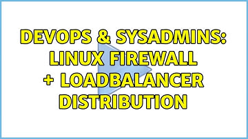 DevOps & SysAdmins: Linux Firewall + Loadbalancer distribution (4 Solutions!!)