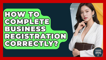 How To Complete Business Registration Correctly? - Avoiding Common Legal Mistakes