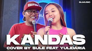 KANDAS - EVIE TAMALA || COVER BY SULE FEAT YULIDARIA @YulidariaOfficial