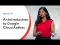 Meet Anthos, a Google Service Platform for managing apps — Next '19