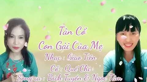 Con Gái Của Mẹ. Nhạc Giao Tiên.Cổ Quế Chi