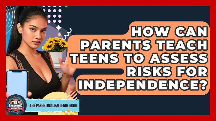 How Can Parents Teach Teens To Assess Risks For Independence? - Teen Parenting Challenge Guide