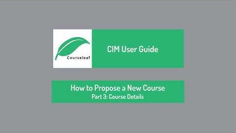 CourseLeaf CIM Guide: New Course Pt. 3 - Course Details