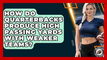 How Do Quarterbacks Produce High Passing Yards With Weaker Teams? - Gridiron Data Digest