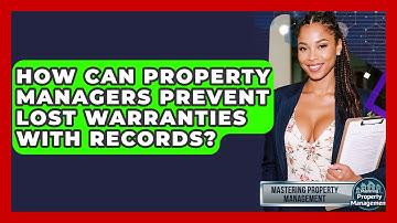 How Can Property Managers Prevent Lost Warranties With Records? - Mastering Property Management