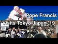 POPE FRANCIS VISITS TOKYO JAPAN 2019 🇯🇵