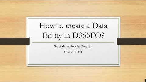 How to Create D365FO Data Entities and Connect with Postman?