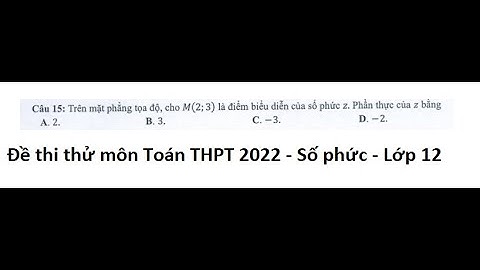 Gợi ý giải đề thi thử THPT 2022 - Môn Toán - Câu 15: Trên mặt phẳng tọa độ, cho M(2;3) là điểm biểu