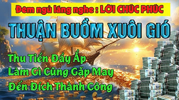 Nhận lời chúc phúc CỰC KỲ MAY MẮN từ vũ trụ - Thuận buồm xuôi gió đưa tài lộc về