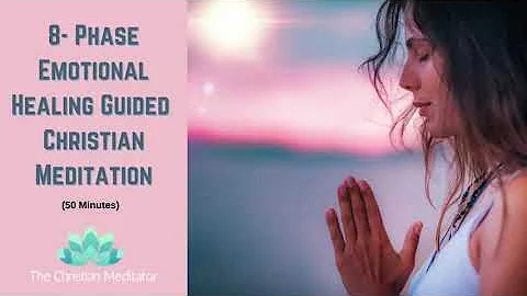 8- Phase Emotional Healing Guided Christian Medita...