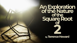 1 X 1= 2: An Exploration of the Nature of the Square Root of 2 by Terrence Howard