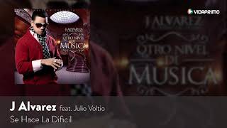 J Alvarez Se Hace La Dificil feat Julio Voltio Otro Nivel De Musica Audio