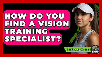 How Do You Find A Vision Training Specialist? - The Racket Xpert