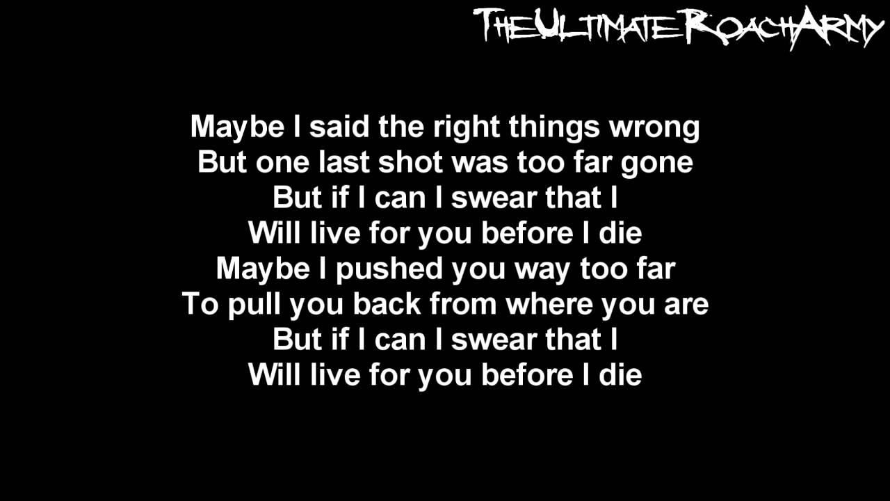 I die for you текст. Песня before i die. Papa Lyrics. Papa Roach born for Greatness.