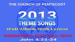 THE CHURCH OF PENTECOST 2013 THEME SONGS (Full Album With Lyrics) || Voice of Pentecost