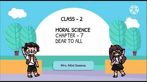 Moral Science Class 2 Chapter 7 Dear To All