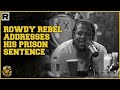 Rowdy Rebel Talks About His Prison Sentence