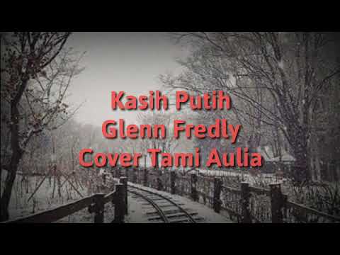 lirik-lagu-glenn-fredly_kasih-putih-cover-by-tami-aulia(lyrics)