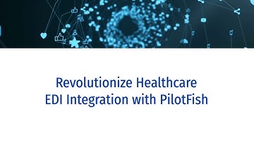 Beyond Bottlenecks: The Future of EDI Healthcare Data with PilotFish Integration
