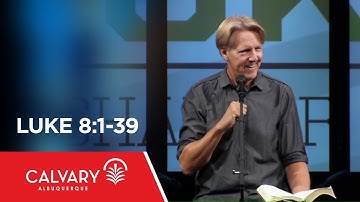 Luke 8:1-39 - Skip Heitzig