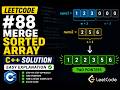 LeetCode 88 - Merge Sorted Array | C++ Solution | Easy Explanation