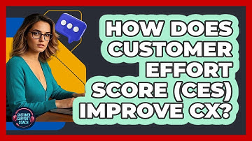 How Does Customer Effort Score (CES) Improve CX? - Customer Support Coach