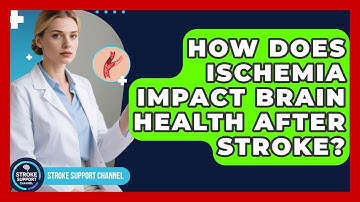 How Does Ischemia Impact Brain Health After Stroke? - Stroke Support Channel