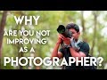 5 Reasons Why YOU are not Improving as a Photographer?