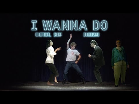 Chemical Surf, Dubdisko - I Wanna Do