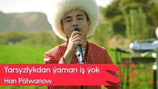 Han Palwanow - Yarsyzlykdan yaman ish yok | 2022