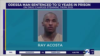 Odessa man sentenced to 12 years on drug charges