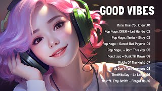 Positive Energy 🍀 Best Chill Songs To Make You Feel Positive | Enjoy Your Day #010