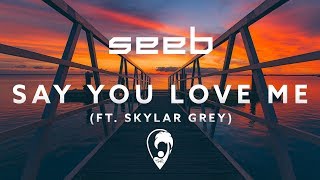 Seeb - Say You Love Me (ft. Skylar Grey) chords