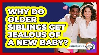 Why Do Older Siblings Get Jealous Of A New Baby? - Sibling Harmony Hub