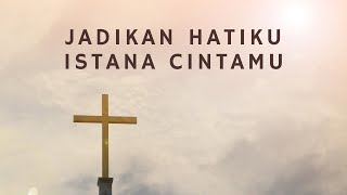 Jadikan Hatiku Istana CintaMu (Lirik) - Lagu Rohani - Saat Teduh Resimi