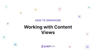 Working with Content Views | How to Hygraph