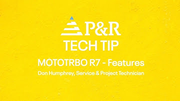 P&R Tech Tips | MOTOTRBO R7 - Features