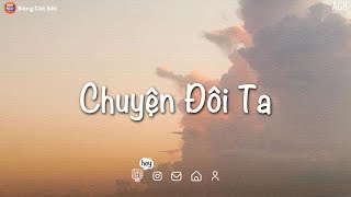 Vì sau cơn mưa đêm qua không ai nhắc về Chuyện Đôi Ta - Những Bản Nhạc Lofi Tik Tok Chill Nhẹ Nhàng