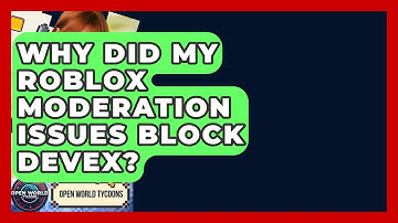 Why Did My Roblox Moderation Issues Block DevEx? - Open World Tycoons