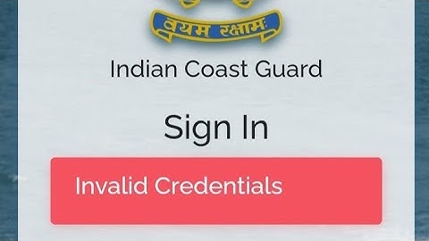 Coast guard me Invalid Credentials problem #coastguard #invalidcredentialsproblem #indiancoastguard