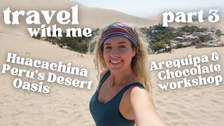 Travel Vlog! Day 3 & 4 Huacachina & Arequipa, Peru  Desert Oasis & Chocolate Workshop (Part 3)