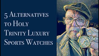 5 Alternatives to Holy Trinity Luxury Sports Watches