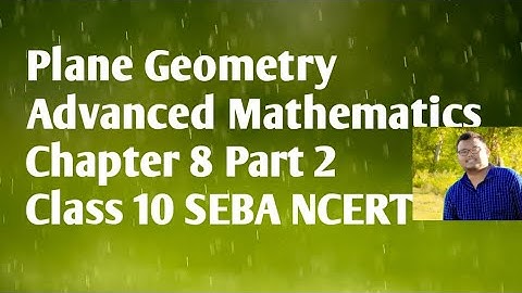 Plane Geometry || Advanced Mathematics || Chapter 8 Part 2 Class 10 || SEBA NCERT